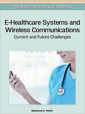 E-Healthcare Systems and Wireless Communications de Mohamed K. Watfa