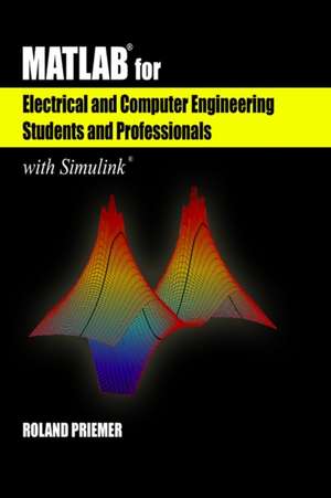 MATLAB for Electrical and Computer Engineering Students and Professionals: With Simulink de Roland Priemer