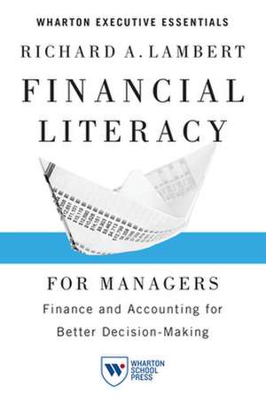 Financial Literacy for Managers – Finance and Accounting for Better Decision–Making de Richard A. Lambert