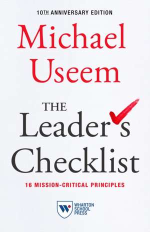 The Leader`s Checklist, 10th Anniversary Edition – 16 Mission–Critical Principles de Michael Useem