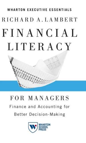 Financial Literacy for Managers – Finance and Accounting for Better Decision–Making de Richard A. Lambert