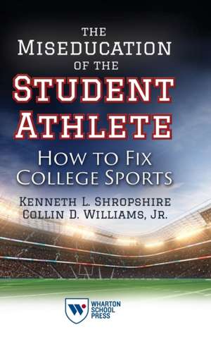 The Miseducation of the Student Athlete – How to Fix College Sports de Kenneth L. Shropshire