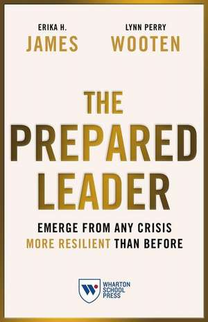 The Prepared Leader – Emerge from Any Crisis More Resilient Than Before de Erika H. James