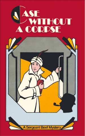 Case Without a Corpse: A Sergeant Beef Mystery de Leo Bruce
