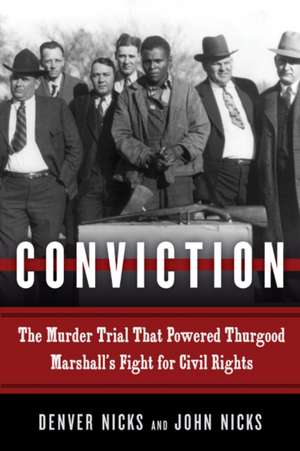 Conviction: The Murder Trial That Powered Thurgood Marshall's Fight for Civil Rights de Denver Nicks