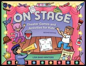 On Stage: Theater Games and Activities for Kids de Lisa Bany-Winters