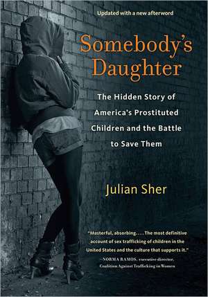 Somebody's Daughter: The Hidden Story of America's Prostituted Children and the Battle to Save Them de Julian Sher