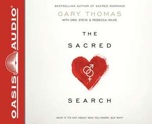 The Sacred Search: What If It's Not about Who You Marry, But Why? de Gary Thomas