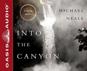 Into the Canyon: A River Novel de Michael Neale