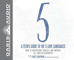 A Teen's Guide to the 5 Love Languages: How to Understand Yourself and Improve All Your Relationships de Brandon Batchelar