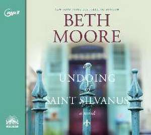 The Undoing of Saint Silvanus de Beth Moore