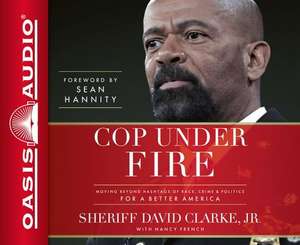 Cop Under Fire de Sheriff David a. Clarke Jr