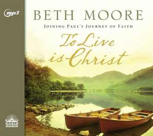 To Live Is Christ de Beth Moore