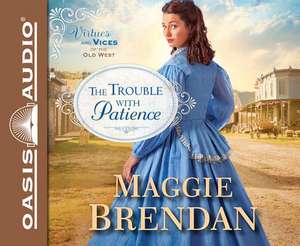 The Trouble with Patience de Maggie Brendan