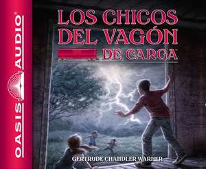 Los Chicos del Vagon de Carga (Spanish Edition) de Gertrude Chandler Warner