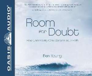 Room for Doubt: How Uncertainty Can Deepen Your Faith de Ben Young