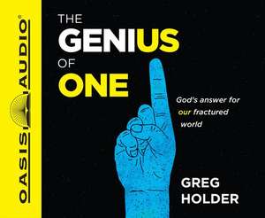 The Genius of One: God's Answer for Our Fractured World de Greg Holder