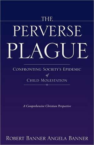 The Perverse Plague: Five Years with Doc and Cindy Blackmore de Robert Banner Angela Banner