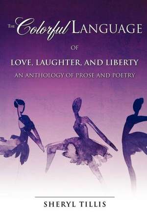 The Colorful Language of Love, Laughter, and Liberty de Sheryl Tillis