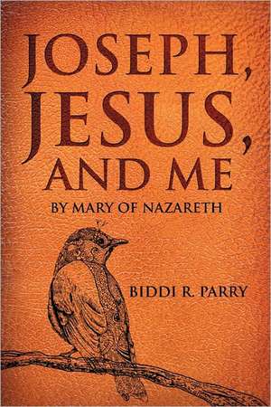 Joseph, Jesus, and Me de Biddi R. Parry