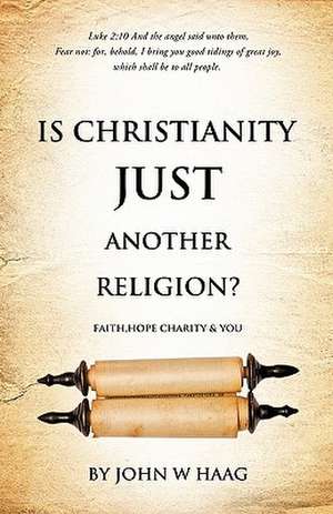 Is Christianity Just Another Religion? de John W. Haag