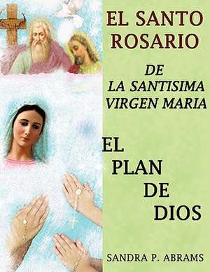 EL SANTO ROSARIO DE LA SANTISIMA VIRGEN MARIA de SANDRA P. ABRAMS