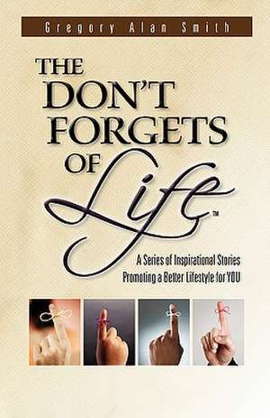 The Don't Forgets of Life de Gregory Alan Smith