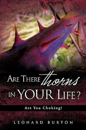 Are There Thorns in Your Life? de Leonard Burton