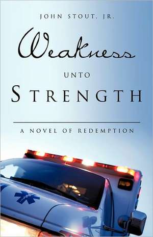 Weakness Unto Strength de Jr. John Stout