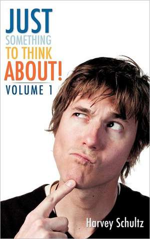 Just Something to Think About! de Harvey Schultz