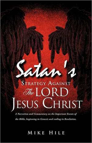 Satan's Strategy Against the Lord Jesus Christ de Mike Hile