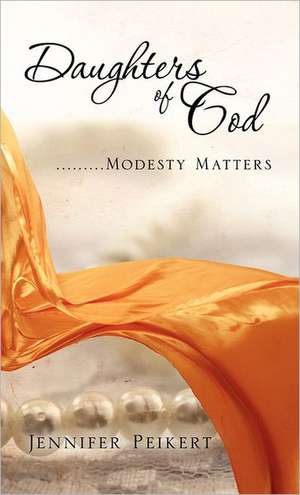 Daughters of God.........Modesty Matters de Jennifer Peikert