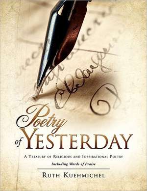 Poetry of Yesterday a Treasury of Religious and Inspirational Poetry de Ruth Kuehmichel