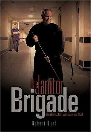 The Janitor Brigade de Robert Bush