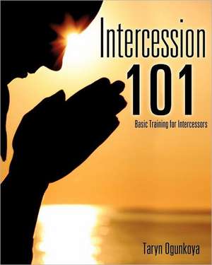 Intercession 101 de Taryn Ogunkoya