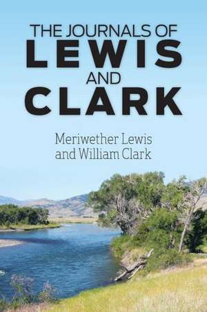 The Journals of Lewis and Clark de Meriwether Lewis