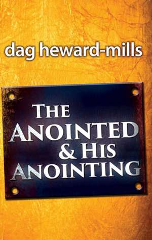 The Anointing and His Anointed de Dag Heward-Mills