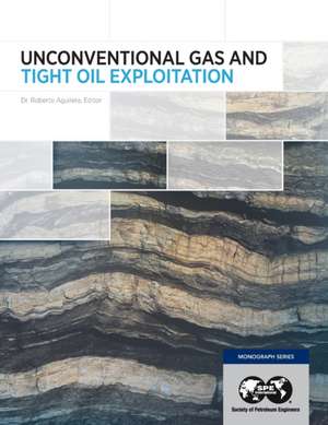 Unconventional Gas and Tight Oil Exploitation de Roberto Aguilera