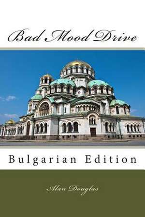 Bad Mood Drive: Bulgarian Edition de Alan Douglas