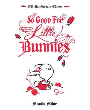 So Good For Little Bunnies: 10th Anniversary Edition de Brandi Milne