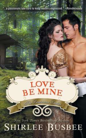 Love Be Mine (the Louisiana Ladies Series, Book 3): The Jewish Engineer Behind Hitler's Volkswagen de Shirlee Busbee