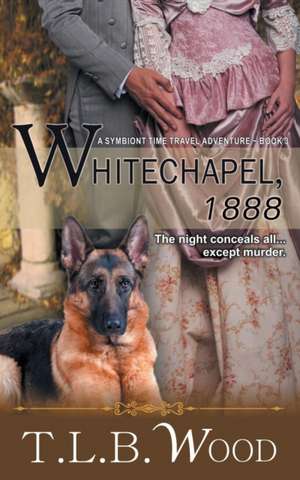 Whitechapel, 1888 (the Symbiont Time Travel Adventures Series, Book 3) de T. L. B. Wood