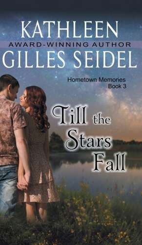 Till the Stars Fall (Hometown Memories, Book 3) de Kathleen Gilles Seidel