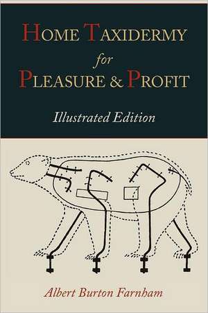 Home Taxidermy for Pleasure and Profit [Illustrated Edition] de Albert Burton Farnham