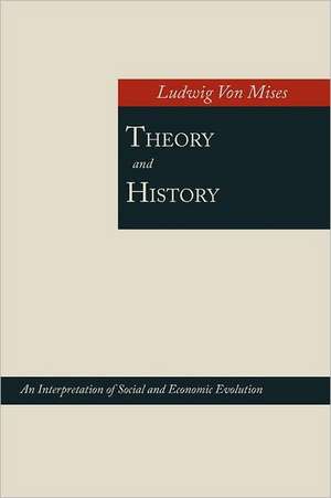 Theory and History; An Interpretation of Social and Economic Evolution de Ludwig Von Mises