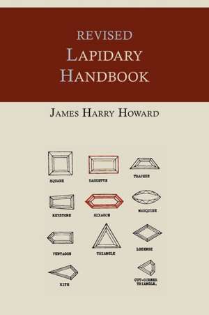 Revised Lapidary Handbook [Illustrated Edition] de James Harry Howard