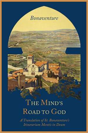 The Mind's Road to God de Saint Cardinal Bonaventure