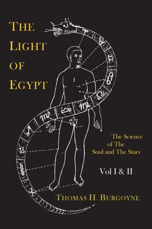 The Light of Egypt; Or, the Science of the Soul and the Stars [Two Volumes in One] de Thomas H. Burgoyne