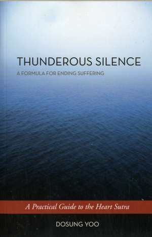 Thunderous Silence: A Practical Guide to the Heart Sutra de Dosung Yoo