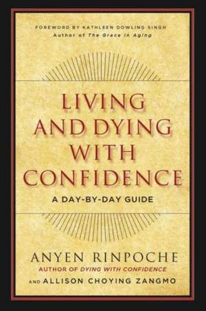 Living and Dying with Confidence de Anyen Rinpoche